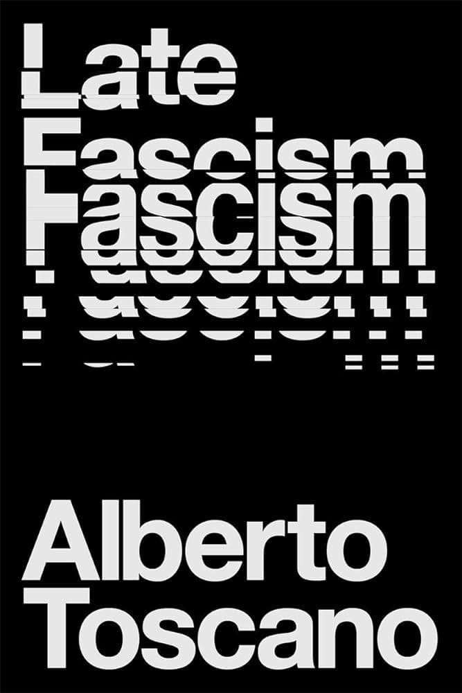 Late Fascism: An Interview with Alberto Toscano, Part 2