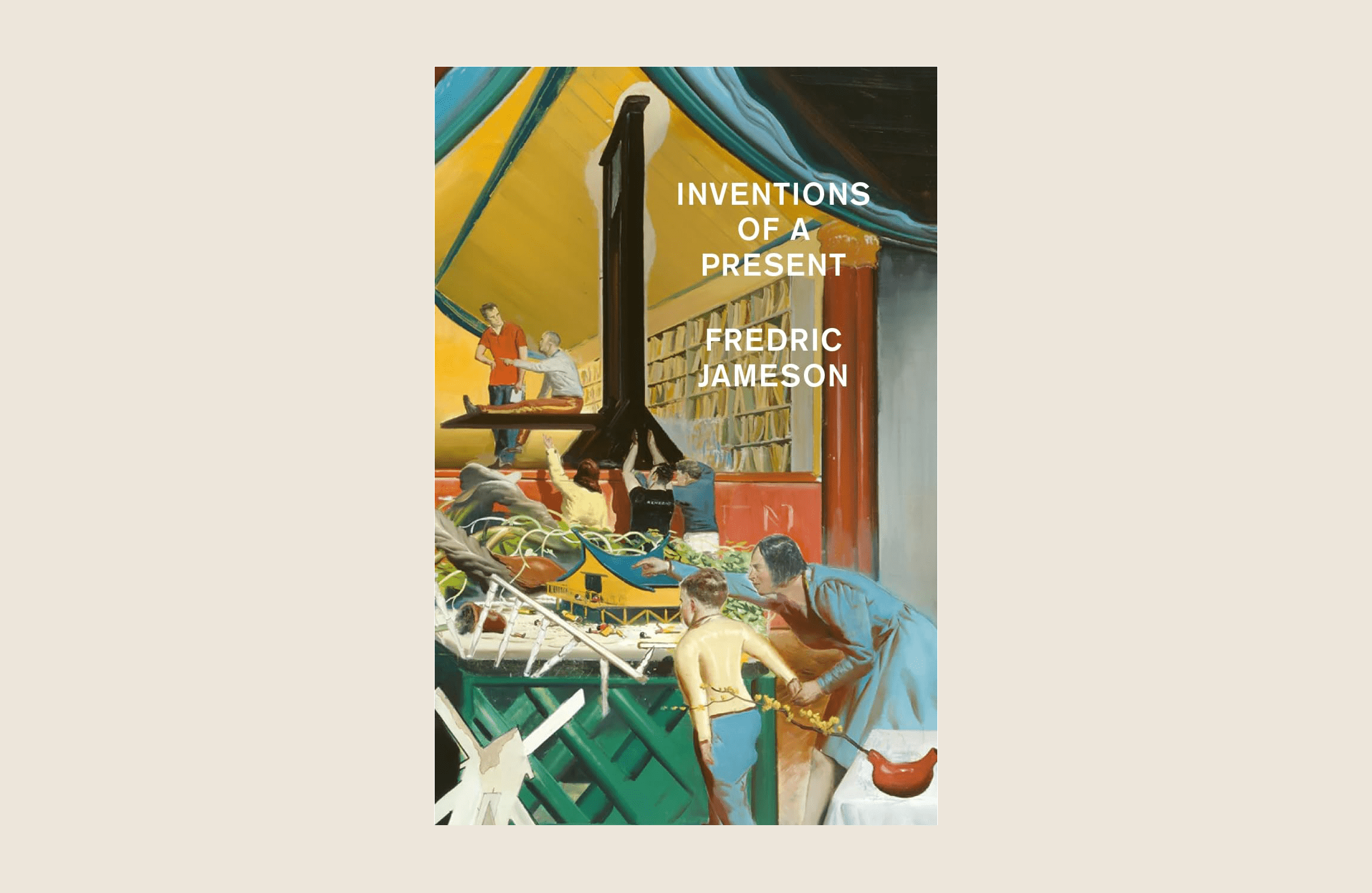 The cover of Fredric Jameson's Invention of a Present, showing a painted image of a workshop, a guillotine, bookshelves, models, and several figures.