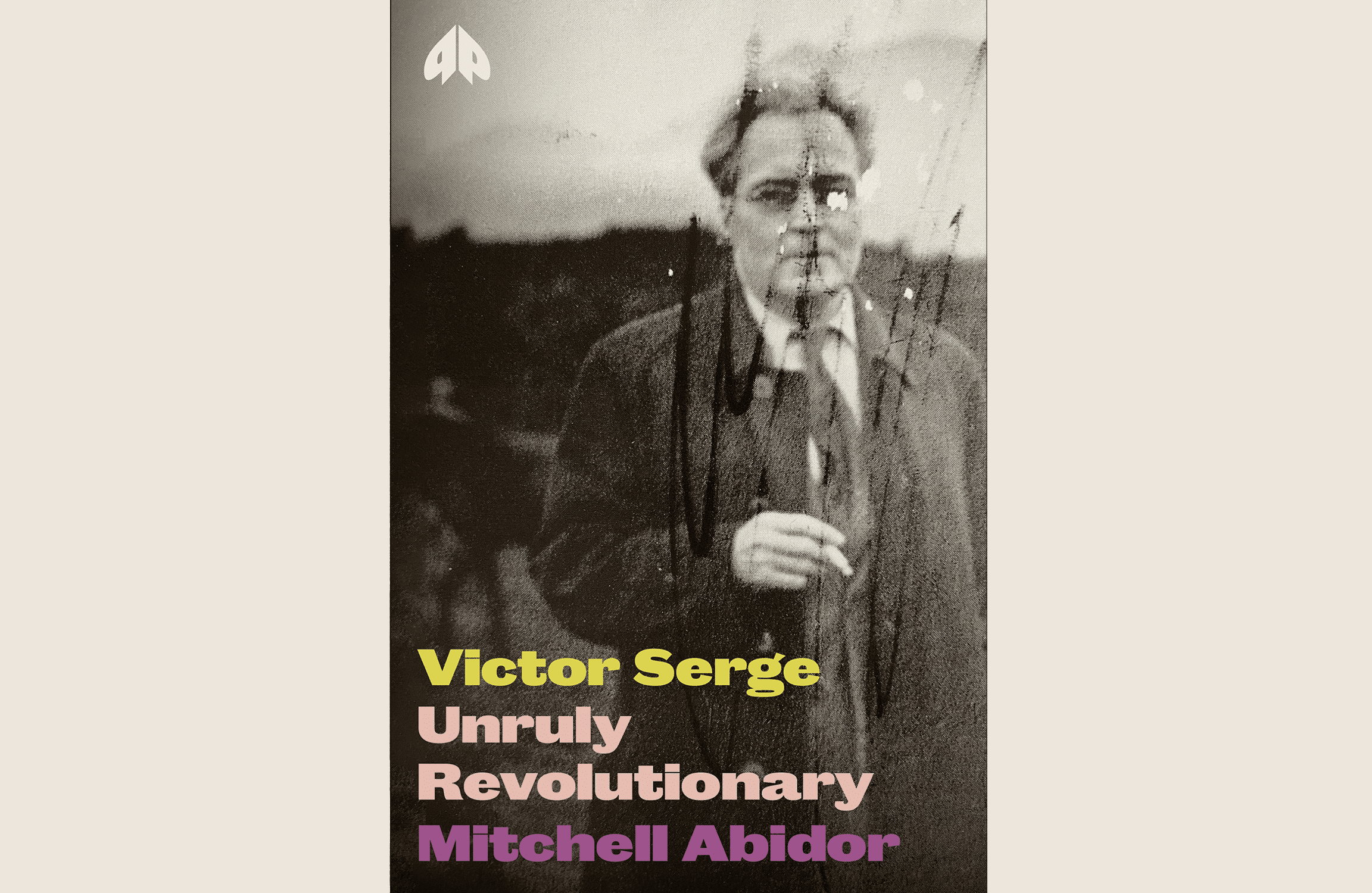Cover of Mitchell Abidor's "Victor Serge: Unruly Revolutionary," showing Serge standing in black and white.